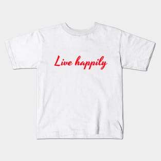 Live happily Kids T-Shirt